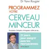 Image de Programmez votre cerveau minceur - 21 jours pour maigrir avec les neurosciences Yann Rougier