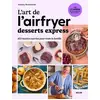 Image de L'art de l'airfryer : Desserts express : 102 recettes sucrées pour toute la famille Audrey @Chocmiel