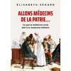 Image de Allons médecins de la patrie... : ce que la médecine civile doit à la médecine militaire Elisabeth Segard