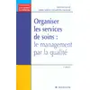 Image de Organiser les services de soins : le management par la qualite (2e edition)