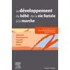 Image de Le développement du bébé : de la vie foetale à la marche - sensoriel, psychomoteur, cognitif, affectif, social Collectif