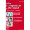 Image de Guide de radioprotection en milieu medical : principes et mise en pratique Yves-Sébastien Cordoliani, Jean-François Chateil, Hubert Ducou Le Pointe