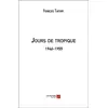 Image de Jours de tropique : 1946-1955 François Tafoiry