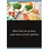 Image de Mon livre de recettes pour mon activité sportive Cédric Menard