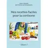 Image de Mes recettes faciles pour la cortisone : Les fondamentaux de l'alimentation adaptée sous corticothérapie. Cédric Menard