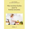 Image de Mes recettes faciles pour la femme enceinte. : Volume 2. Cédric Menard