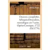 Image de Oeuvres complettes. Arlequin-Deucalion, monologue en 3 actes. Opéra-Comique, 1722 : L'Antre de Trophonius, opéra-comique en 1 acte, 1722 Alexis Piron