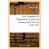 Image de Les Caractères de Théophraste, d'après un manuscrit du Vatican : contenant des additions qui n'ont pas encore paru en France. Traduction nouvelle Théophraste