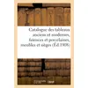 Image de Catalogue des tableaux anciens et modernes..., faïences et porcelaines, meubles et sièges : bijoux, miniatures, émaux, bronzes, objets divers