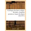 Image de Catalogue de bois sculptés, divinités, chapelles portatives, laques du Japon, boîtes écritoires : inros, laques netzukés en bois et en ivoire, poteries chinoises, poteries et porcelaines du Japon