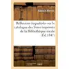 Image de Reflexions impartiales sur le catalogue des livres imprimes de la bibliotheque royale