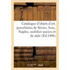 Image de Catalogue d'objets d'art, porcelaines de sevres, saxe, naples, beau mobilier ancien et de style - tr