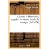 Image de Cadmus et Hermione, tragédie. Académie royale de musique Philippe Quinault