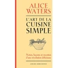 Image de L'art de la cuisine simple Tome 1 : notes, leçons et recettes d'une révolution délicieuse Alice Waters