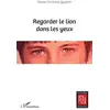 Image de Regarder le lion dans les yeux Marie-Christine Quentin