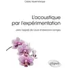 Image de L'acoustique par l'expérimentation - avec rappels de cours et exercices corrigés Cédric Mulet-Marquis