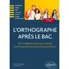Image de L'orthographe après le bac : se remettre à niveau pour réussir les écrits professionnels et universitaires Florence Chaucheyras, Chloé Gaboriaux