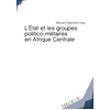 Image de L'État et les groupes politico-militaires en Afrique Centrale Edouard Epiphane Yogo
