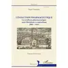 Image de L'évolution pharmaceutique : les syndicats pharmaceutiques, entre libéralisme et mutualisme, 1803-1943 Pascal Teinturier