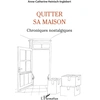 Image de Quitter sa maison : chroniques nostalgiques Anne-Catherine Heinisch-Inglebert
