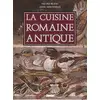 Image de La cuisine romaine antique - produits, saveurs, recettes et vie quotidienne Anne Nercessian, Nicole Blanc