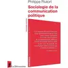 Image de Sociologie de la communication politique Philippe Riutort