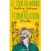 Image de Le tour du monde de la fermentation : traditions, techniques et recettes Sandor Katz