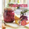 Image de Je découvre la fermentation : Du vivant dans mon assiette ! Kimchi, choucroute, citrons confits, kombucha, yahourts Louise Browaeys, Hélène Schernberg