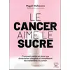 Image de Le cancer aime le sucre : comment mettre en place une alimentation cétogène en complément des traitements du cancer Magali Walkowicz