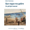 Image de Que vogue ma galère ! : Ou les pérégrinations extraordinaires du plombier qui se fit marin et partit à l'aventure Didier Destremau