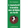 Image de L'autofictif travaille son dribble en forêt Eric Chevillard
