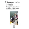 Image de Reconstruire l'école : Péripéties de la forme scolaire d'éducation Henri-Louis Go, Frédérique-Marie Prot