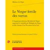 Image de Le verger fertile des vertus : composé par defuncte Madame du Verger augmenté et amplifié par Philippe du Verger sa fille, femme d'un Procureur de la Cour Madame Du Verger