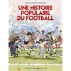 Image de Une histoire populaire du football Lelio Bonaccorso, Lelio Bonaccorso, Mickaël Correia, Mickaël Correia, Jean-Christophe Deveney, Jean-Christophe Deveney