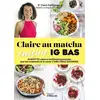 Image de Claire au matcha cuisine IG BAS : 60 recettes saines et terriblement gourmandes pour tout comprendre de la cuisine à faible indice glycémique Claire Kalchman