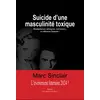 Image de Suicide d'une masculinité toxique : Manipulateur, misogyne, outrancier... et tellement humain ! Marc Sinclair