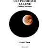 Image de Une plume sur la lune : poèmes lunaires Irène Clara