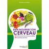 Image de Bien nourrir son cerveau - 58 aliments incontournables & 30 recettes faciles Luc Bodin