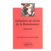 Image de Initiation au siècle de la renaissance 1480-1610