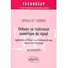 Image de Débuter en traitement numérique du signal - Applications au filtrage et au traitement des sons - Cours et exercices résolus - Signaux et systèmes - Niveau A Martin
