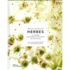 Image de Herbes - 70 herbes potagères et sauvages, 130 recettes Régis Marcon
