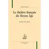 Image de Le théâtre français du moyen âge Charles Mazouer