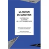 Image de LA NOTION DE CONDITION : Contribution à l'étude de l'acte administratif Sophie Théron