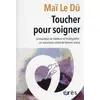 Image de Toucher pour soigner : le toucheur, le médecin et l'ostéopathe : un nourrisson entre de bonnes mains Maï Le Dû