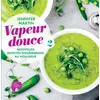 Image de Vapeur douce : Nouvelles recettes gourmandes au Vitaliseur Jennifer Martin