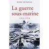 Image de La guerre sous-marine 1914-1918 Henri Ortholan