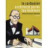 Image de Le Corbusier, architecte parmi les hommes