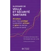 Image de Glossaire de veille et sécurite sanitaire : 40 notions pour mieux protéger la population, anticiper, et gérer les alertes et crises en santé Christophe Van Der Linde