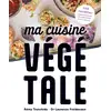 Image de Ma cuisine végétale : 140 recettes approuvées par une spécialiste de la nutrition Rémy Tranchida, Laurence Froidevaux