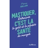 Image de Mastiquer, c'est la santé : retrouver le goût et le plaisir de manger France Guillain